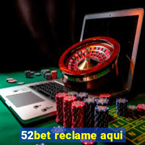 52bet reclame aqui